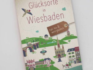 City guide Glücksorte Wiesbaden mit 80 Lieblingsplätzen der hessischen Landeshauptstadt